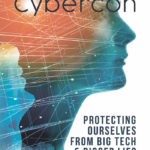 Cybercon - The Book - Protecting Ourselves From Big Tech and Bigger Lies